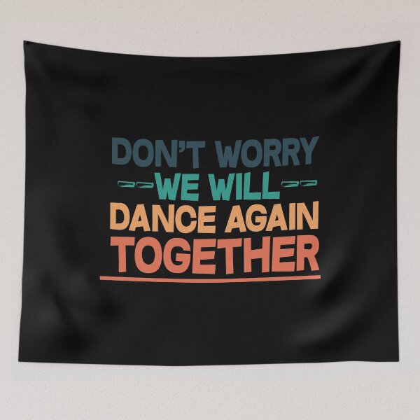 Item preview, Don't Worry, We Will Dance Together Again designed and sold by dacdibac.