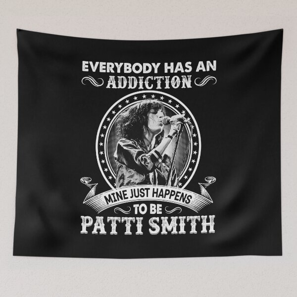 Item preview, Everybody Has An Addiction Mine Just Happens To Be Patti Smith designed and sold by davisarchie.