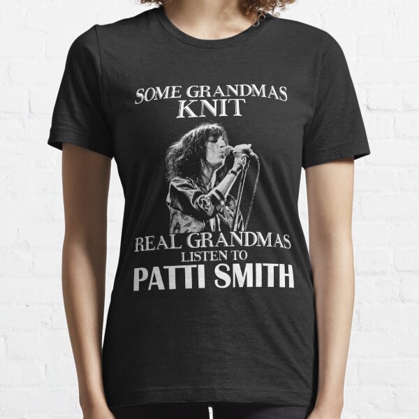 Quelques grands-mères tricotent de vraies grand-mères écoutent Patti Smith T-shirt essentiel