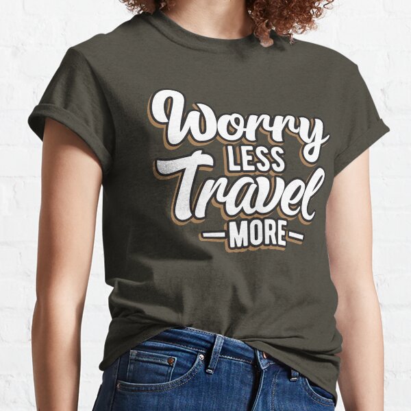 Worry less Travel more Classic T-Shirt