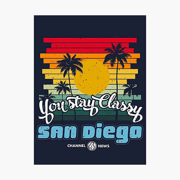 You Stay Classy San Diego Photographic Print