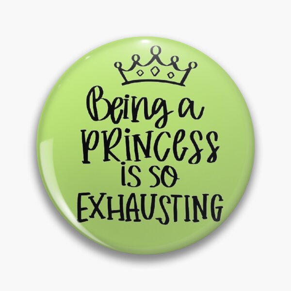 Item preview, Being  a PRINCESS IS SO EXHAUSTING designed and sold by chanat3659.