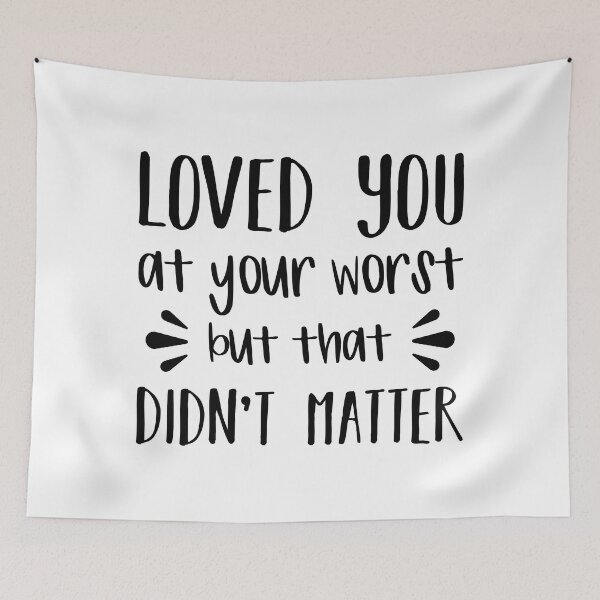 Item preview, Loved You At Your Worst But That Didn't Matter designed and sold by FilipeFerreira.