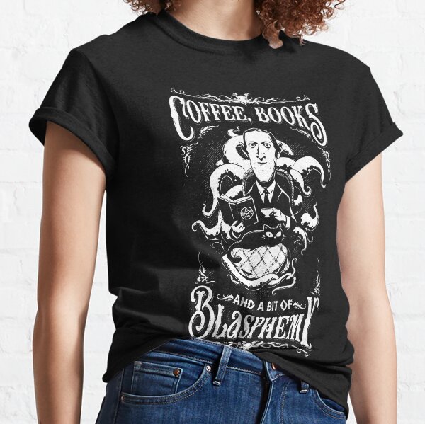 Coffee, Books and a bit of Blasphemy / HP Lovecraft Classic T-Shirt