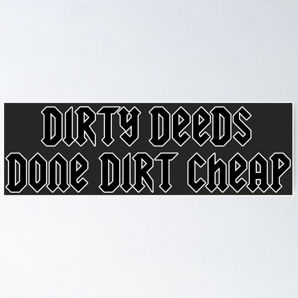 Dirty Deeds Done Dirt Cheap Posters for Sale