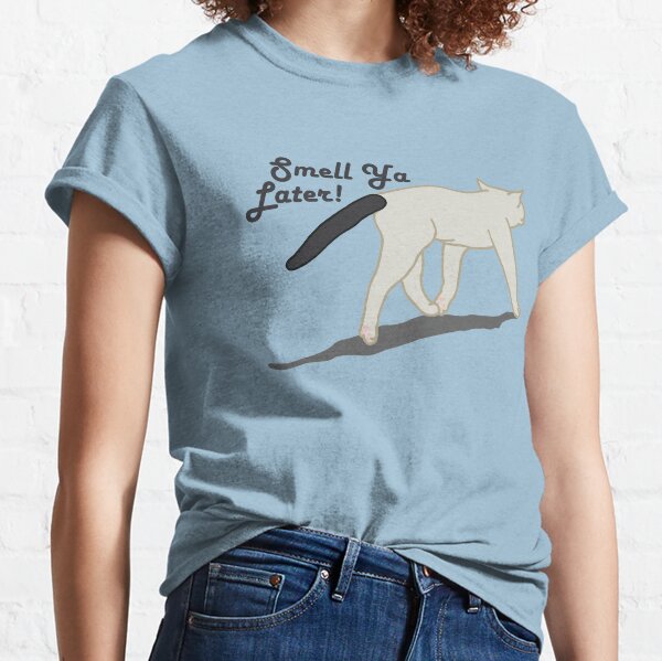 Smell Ya Later T Shirts Redbubble