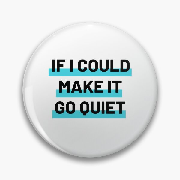 Item preview, If I Could Make It Go Quiet designed and sold by mo-designz.