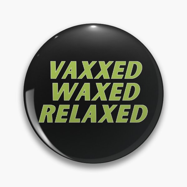 Item preview,  vaxxed waxed relaxed  designed and sold by nevertheless-.