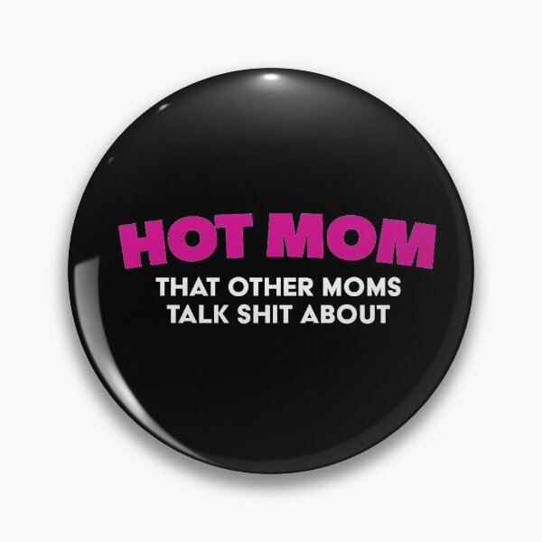 Item preview, Hot Mom that other moms talk shit about designed and sold by RoguePixel.