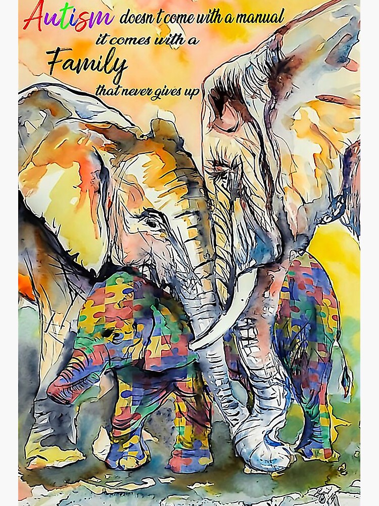 Autism Doesn't Come With A Manual It Comes With A Family That Never Gives  Up Elephant Poster | Art Board Print