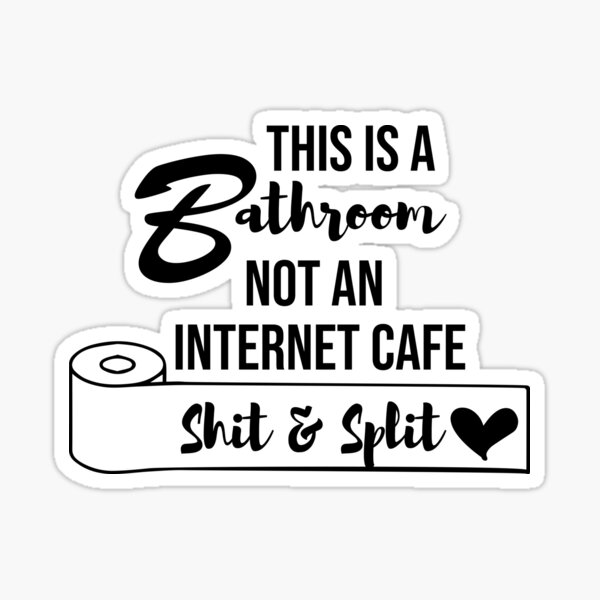 "This Is a Bathroom Not an Cafe ,sh!t and Split " Sticker for