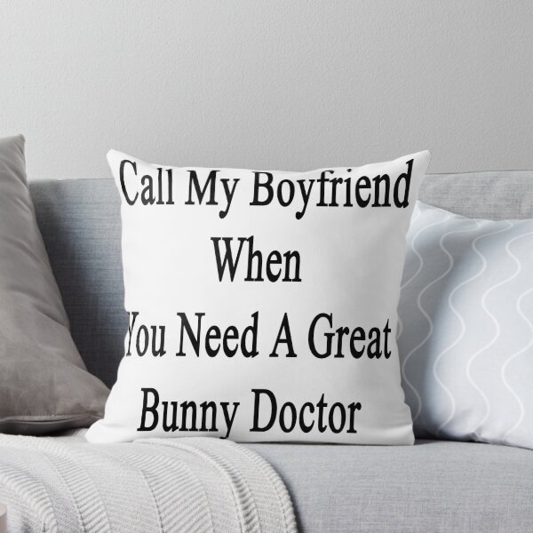 Item preview, Call My Boyfriend When You Need A Great Bunny Doctor designed and sold by supernova23.