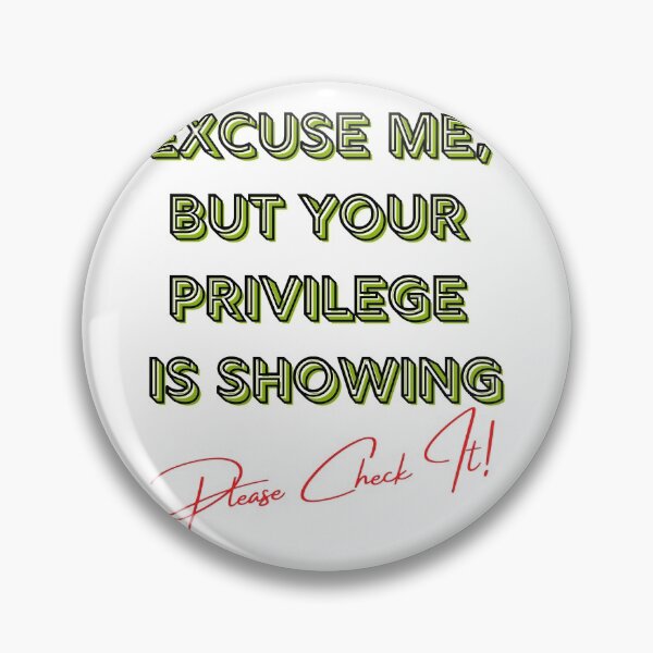 Item preview, Excuse Me, But Your Privilege Is Showing, Please Check It! - CHECK YOUR PRIVILEGE - BLM - EQUALITY FOR ALL designed and sold by Encrypted Colors .