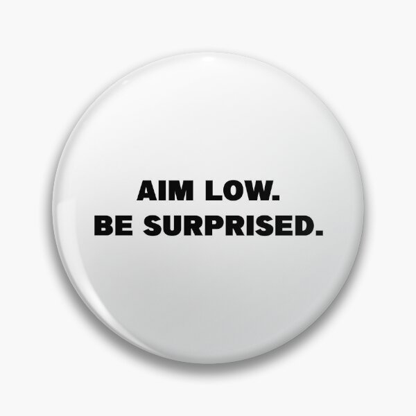 Item preview, Aim Low Be Surprised designed and sold by TyrannicalTees.