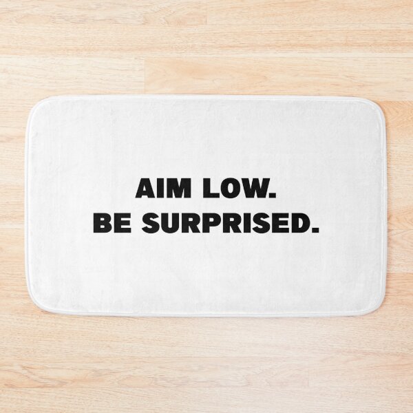 Item preview, Aim Low Be Surprised designed and sold by TyrannicalTees.