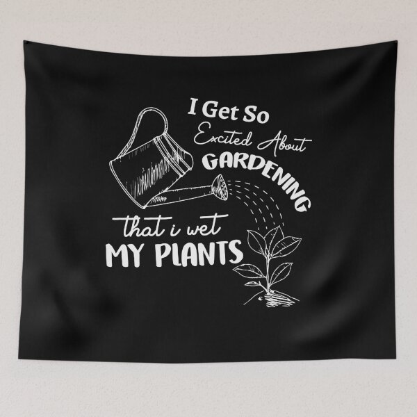 Item preview, I Get So Excited About Gardening That I Wet My Plants Garden designed and sold by Dressed For  Duty.