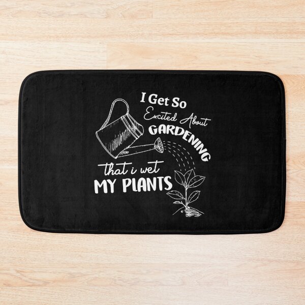 Item preview, I Get So Excited About Gardening That I Wet My Plants Garden designed and sold by Dressed For  Duty.