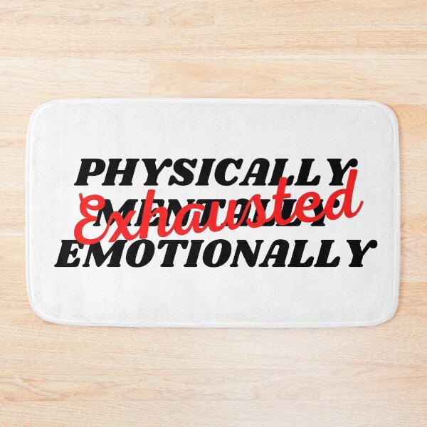 Item preview, Physically Mentally and Emotionally Exhausted (Black Text) designed and sold by CaitU.