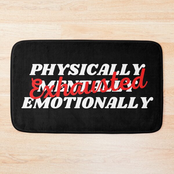 Item preview, Physically Mentally and Emotionally Exhausted (White Text) designed and sold by CaitU.