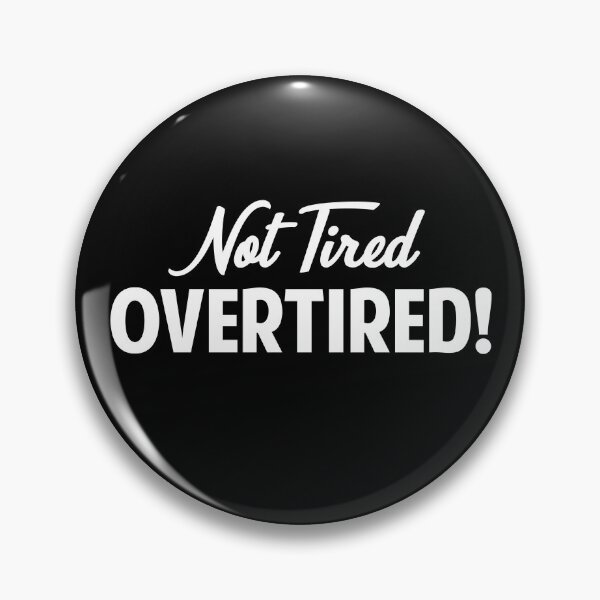 Item preview, Not Tired... OVERTIRED! designed and sold by twHistory.
