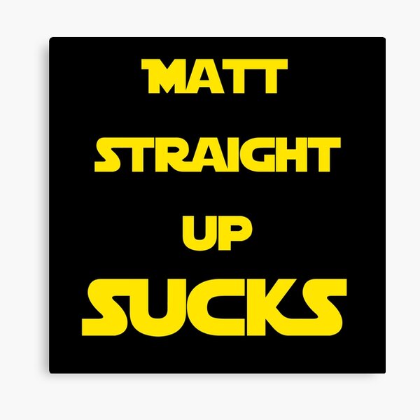 Matt Straight Up Sucks Canvas Print