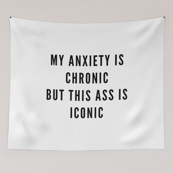 Item preview, My anxiety is chronic but this ass is iconic bossy sassy badass inspirational quote motivational slogans strong women savage classy life motto minimalist short words quotes positivity sayings 6 designed and sold by Inside Head.