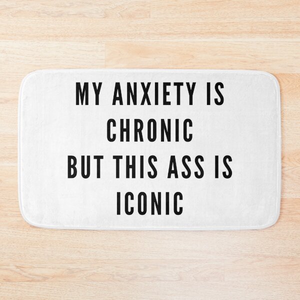 Item preview, My anxiety is chronic but this ass is iconic bossy sassy badass inspirational quote motivational slogans strong women savage classy life motto minimalist short words quotes positivity sayings 6 designed and sold by Inside Head.
