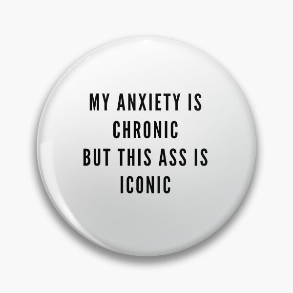 Item preview, My anxiety is chronic but this ass is iconic bossy sassy badass inspirational quote motivational slogans strong women savage classy life motto minimalist short words quotes positivity sayings 6 designed and sold by Inside Head.