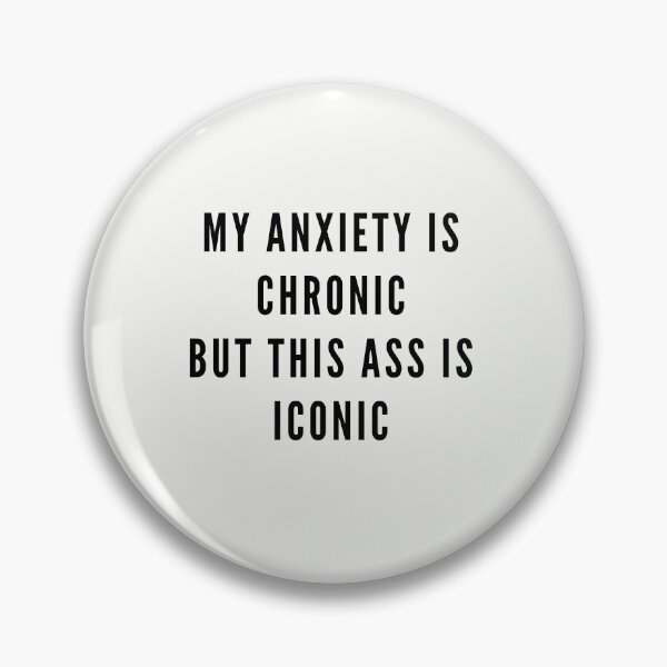 Item preview, My anxiety is chronic but this ass is iconic bossy sassy badass inspirational quote motivational slogans strong women savage classy life motto minimalist short words quotes positivity sayings 6 designed and sold by Inside Head.