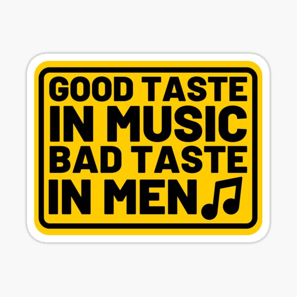 good-taste-in-music-bad-taste-in-men-sticker-sticker-for-sale-by