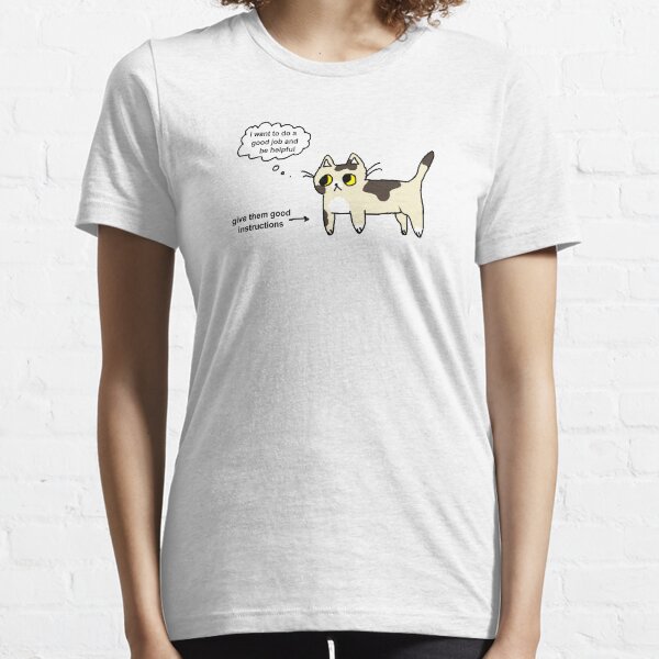 give them good instructions Essential T-Shirt