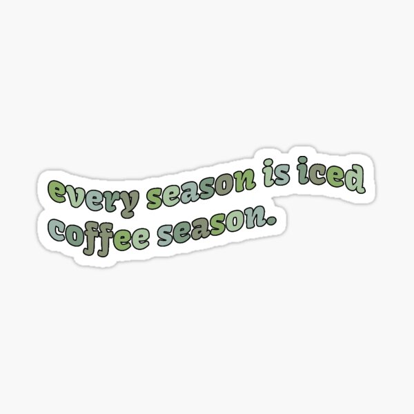 every-season-is-iced-coffee-season-sticker-by-mirandar7-redbubble