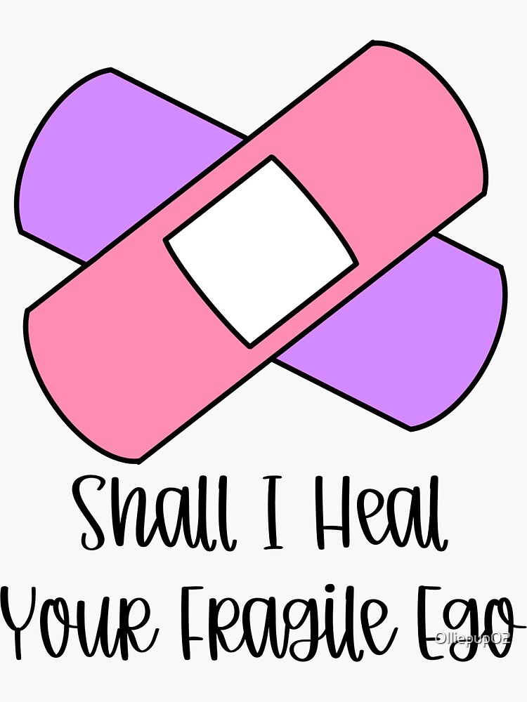 shall-i-heal-your-fragile-ego-sticker-by-olliepup02-redbubble