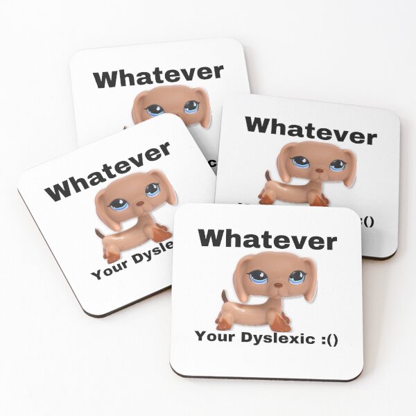 Item preview, Littlest pet shop dog whatever your dyslexic meme designed and sold by dyslsexyia.