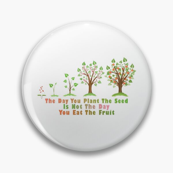 Item preview, The Day You Plant The Seed Is Not The Day You Eat The Fruit designed and sold by Aymanerachif.