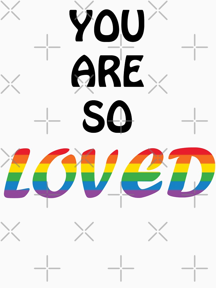 "You are so loved" Tshirt by AngelZalez Redbubble