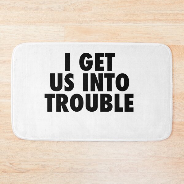 Item preview, I get us into trouble designed and sold by Profashionall.