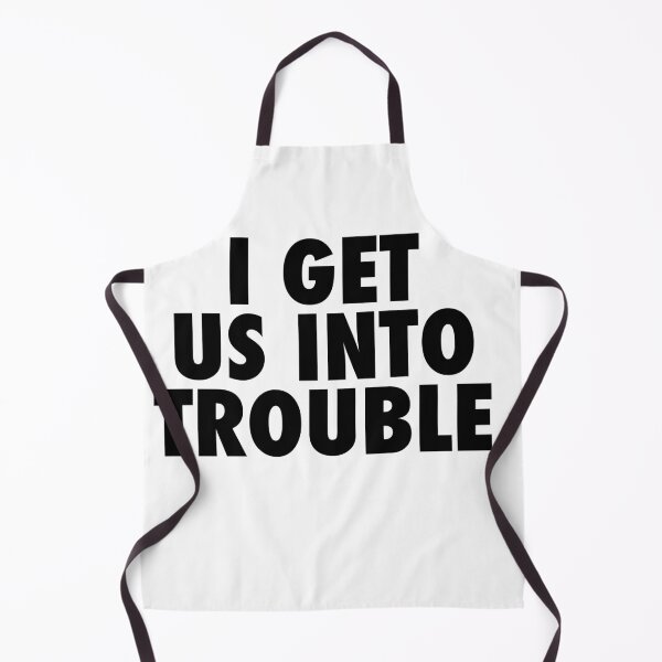 Item preview, I get us into trouble designed and sold by Profashionall.