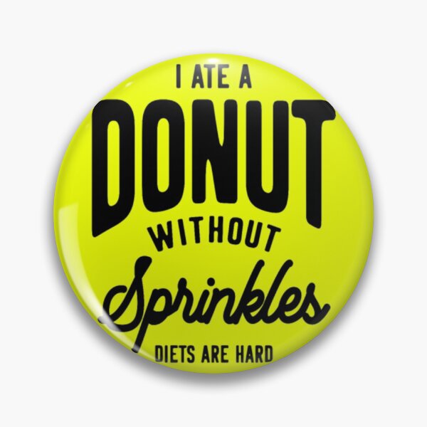 Item preview, I Ate A Donut Without Sprinkles Diets Are Hard designed and sold by AcaciaAdelaa.