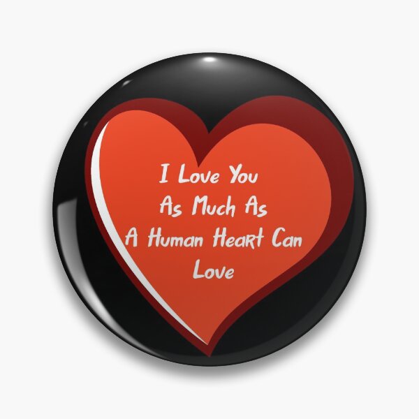 Item preview, I Love You As Much As A Human Heart Can Love designed and sold by Lakki-s.