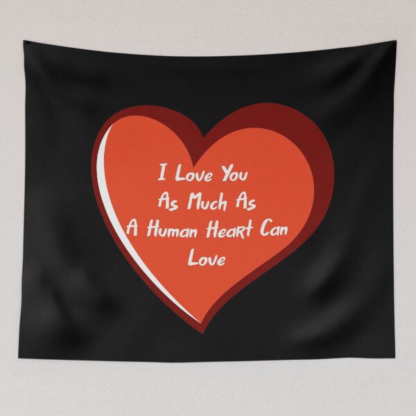 Item preview, I Love You As Much As A Human Heart Can Love designed and sold by Lakki-s.
