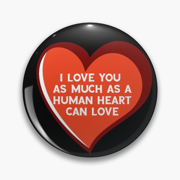 Item preview, I Love You As Much As A Human Heart Can Love designed and sold by Lakki-s.