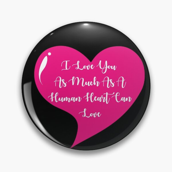 Item preview, I Love You As Much As A Human Heart Can Love designed and sold by Lakki-s.
