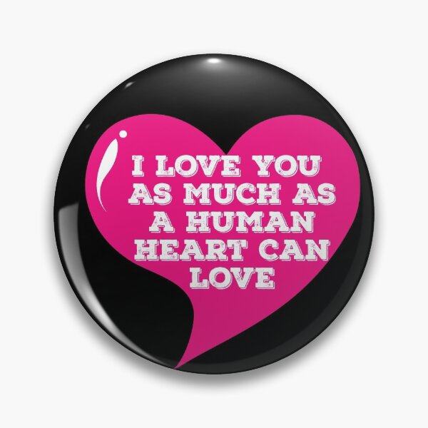 Item preview, I Love You As Much As A Human Heart Can Love designed and sold by Lakki-s.