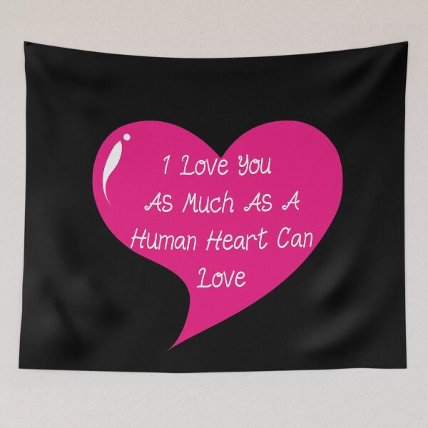Item preview, I Love You As Much As A Human Heart Can Love designed and sold by Lakki-s.