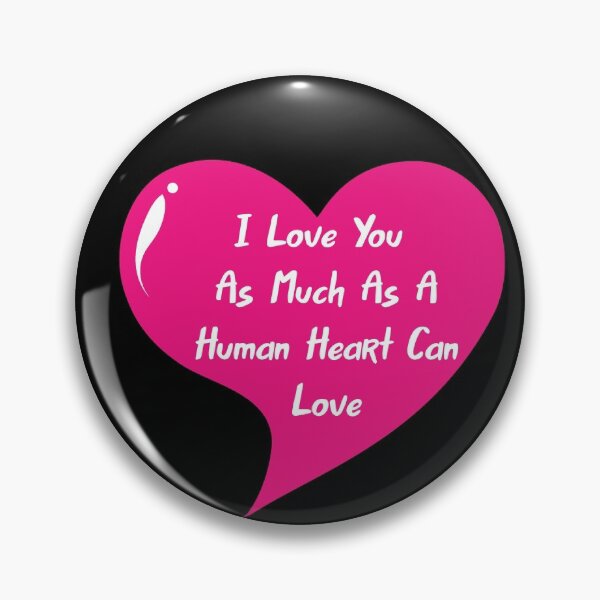Item preview, Love You As Much As A Human Heart Can Love designed and sold by Lakki-s.