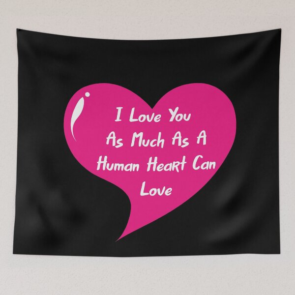 Item preview, Love You As Much As A Human Heart Can Love designed and sold by Lakki-s.