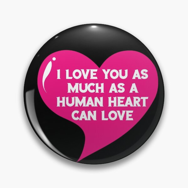 Item preview, Love You As Much As A Human Heart Can Love, designed and sold by Lakki-s.