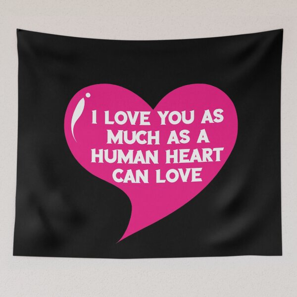 Item preview, Love You As Much As A Human Heart Can Love, designed and sold by Lakki-s.
