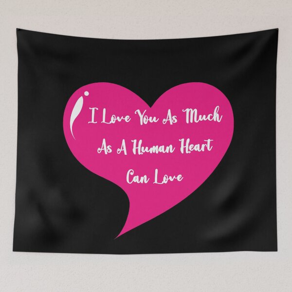 Item preview, Love You As Much As A Human Heart Can Love designed and sold by Lakki-s.